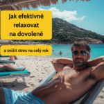 Jak efektivně relaxovat na dovolené a snížit stres na celý rok